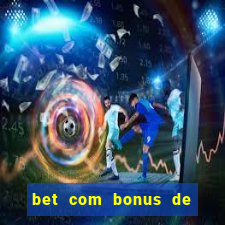 bet com bonus de cadastro sem deposito